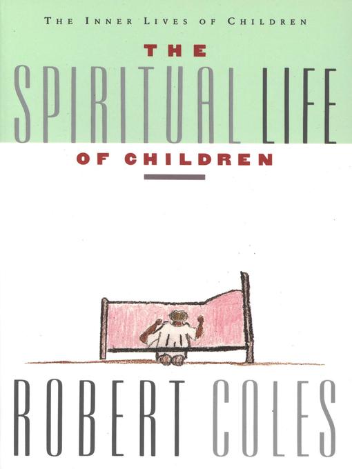Title details for The Spiritual Life of Children by Robert Coles - Available